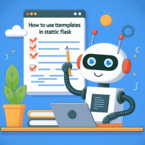 a robot is writing a tutorial with the title how to use templates and static files in flask 1