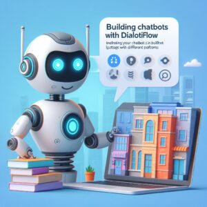 a robot is sharing a tutorial with the title building chatbots with dialogflow integrating your chatbot with different platforms